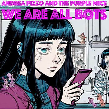 We Are All Bots by Andrea Pizzo and the Purple Mice